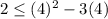 2\leq (4)^{2} -3(4)