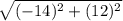 \sqrt{(-14)^2 + (12)^2}