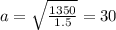 a= \sqrt{\frac{1350}{1.5} }=30