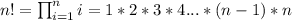 n!=\prod_{i=1}^n{i}=1*2*3*4...*(n-1)*n