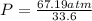 P=\frac{67.19 a t m}{33.6}