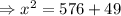 \Rightarrow x^2=576+49