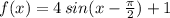 f(x)=4\,sin(x-\frac{\pi}{2})+1