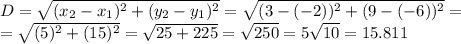 D=\sqrt{(x_{2} -x_1)^2+(y_{2}-y_{1})^2}= \sqrt{(3-(-2))^2+(9-(-6))^2}=\\= \sqrt{(5)^2+(15)^2}=\sqrt{25+225}=\sqrt{250} =5\sqrt{10} =15.811
