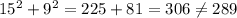 15^2+9^2=225+81=306\neq 289