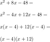 x^2 + 8x - 48 =\\\\x^2 -4x + 12x - 48=\\\\x(x - 4)+12(x-4)=\\\\(x-4)(x+12)