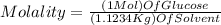 Molality=\frac{(1Mol)OfGlucose}{(1.1234Kg)OfSolvent}