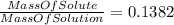 \frac{MassOfSolute}{MassOfSolution}=0.1382