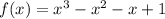 f(x)=x^{3}-x^{2} -x+1