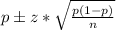 p\pm z*\sqrt{ \frac{p(1-p)}{n} }