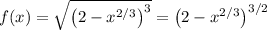 f(x)=\sqrt{\left(2-x^{2/3}\right)^3}=\left(2-x^{2/3}\right)^{3/2}