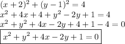 (x+2)^2+(y-1)^2=4 \\&#10;x^2+4x+4+y^2-2y+1=4 \\&#10;x^2+y^2+4x-2y+4+1-4=0 \\&#10;\boxed{x^2+y^2+4x-2y+1=0}