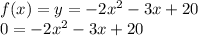 f(x) = y = -2x^2 -3x +20 \\&#10;0 = -2x^2-3x+20 \\&#10;