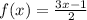 f(x) =  \frac{3x - 1}{2}