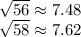 \sqrt{56} \approx7.48\\&#10;\sqrt{58} \approx7.62