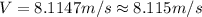 V=8.1147 m/s \approx 8.115 m/s