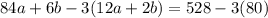 84a+6b-3(12a+2b)=528-3(80)