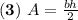 \mathbf{(3)} \ A=\frac{bh}{2}