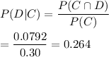 P(D|C)=\dfrac{P(C\cap D)}{P(C)}\\\\=\dfrac{0.0792}{0.30}=0.264