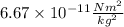 6.67 \times 10^{-11} \frac{N m^{2}}{k g^{2}}