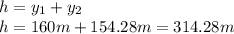 h=y_1+y_2\\h=160m+154.28m=314.28m