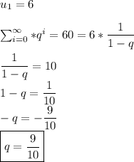 u_{1} =6\\&#10;&#10;\sum_{i=0}^\infty\6*q^i=60=6* \dfrac{1}{1-q} \\&#10;&#10;\dfrac{1}{1-q} =10\\&#10;1-q= \dfrac{1}{10} \\&#10;-q= -\dfrac{9}{10} \\&#10;\boxed{q= \dfrac{9}{10} }&#10;