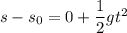 s-s_{0}=0+\dfrac{1}{2}gt^2