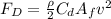 F_D=\frac{\rho }{2}C_dA_fv^2