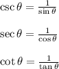 \csc \theta =\frac{1}{\sin \theta }\\\\\sec \theta =\frac{1}{\cos \theta }\\\\\cot \theta =\frac{1}{\tan \theta }