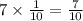 7\times \frac{1}{10}=\frac{7}{10}