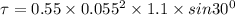 \tau = 0.55 \times 0.055^2\times 1.1 \times sin 30^0