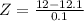 Z = \frac{12 - 12.1}{0.1}