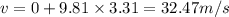 v=0+9.81\times 3.31=32.47 m/s