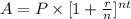 A =P\times [1 + \frac{r}{n}]^{nt}