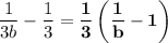 \dfrac{1}{3b} - \dfrac{1}{3} = \mathbf{\dfrac{1}{3} \left (\dfrac{1}{b} - 1 \right )}