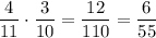 \dfrac{4}{11}\cdot \dfrac{3}{10}=\dfrac{12}{110}=\dfrac{6}{55}