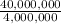 \frac{40,000,000}{4,000,000}