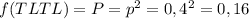 f(TLTL) = P = p^{2} = 0,4^{2} = 0,16