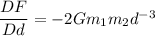 \dfrac{DF}{Dd}=-2Gm_1m_2d^{-3}