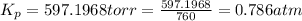 K_p=597.1968torr=\frac{597.1968}{760}=0.786atm