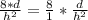 \frac{8*d}{h^{2}}  = \frac{8}{1} * \frac{d}{h^{2} }