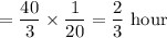 =\dfrac{40}{3}\times\dfrac{1}{20}=\dfrac{2}{3}\text{ hour}