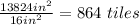 \frac{13824in^{2} }{16in^{2} }=864 \ tiles