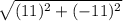 \sqrt{(11)^{2}+(-11)^{2}}