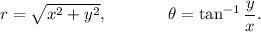 r=\sqrt{x^2+y^2},~~~~~~~~~~~\theta=\tan^{-1}\dfrac{y}{x}.