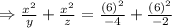 \Rightarrow \frac{x^{2}}{y}+\frac{x^{2}}{z}=\frac{(6)^{2}}{-4}+\frac{(6)^{2}}{-2}