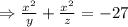 \Rightarrow \frac{x^{2}}{y}+\frac{x^{2}}{z}=-27