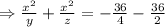 \Rightarrow \frac{x^{2}}{y}+\frac{x^{2}}{z}=-\frac{36}{4}-\frac{36}{2}