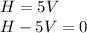 H = 5V\\H-5V = 0