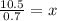 \frac{10.5}{0.7} = x